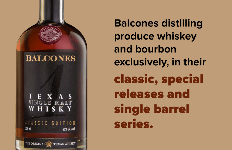 Balcones distilling produce whiskey and bourbon exclusively, in their classic, special releases and single barrel series.